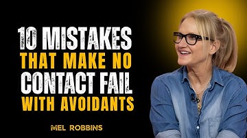 10 MISTAKES THAT MAKE NO CONTACT FAIL WITH AVOIDANTS || Mel Robbins
