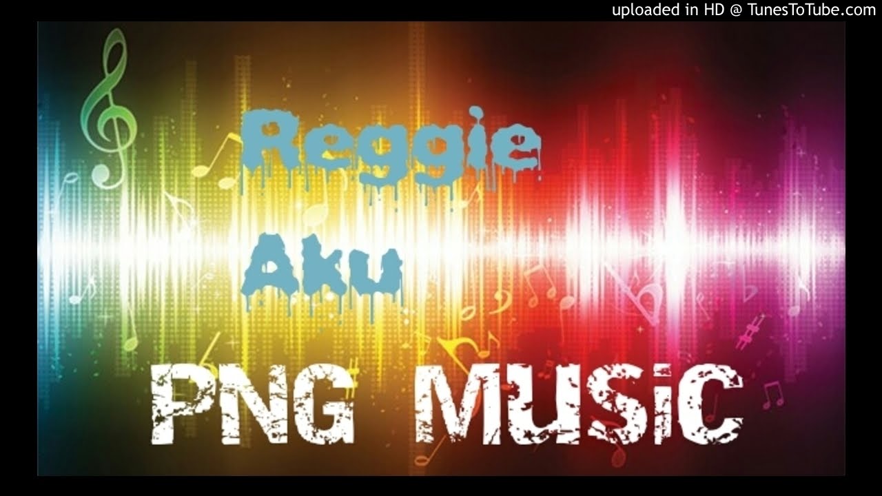 REGGIE - Aku (PNG Music)