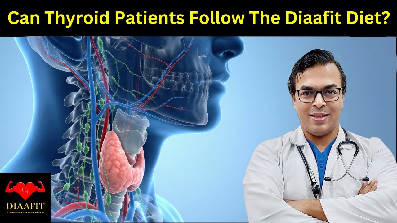 Can Thyroid Patients Follow the Diaafit Diet? |  DIABETES DARBAR | DIAAFIT