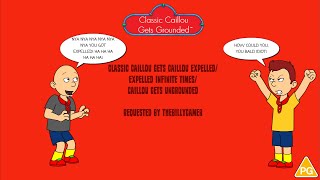 CCGG: Classic Caillou Gets Caillou Expelled/Expelled Infinite Times/Caillou Gets Ungrounded