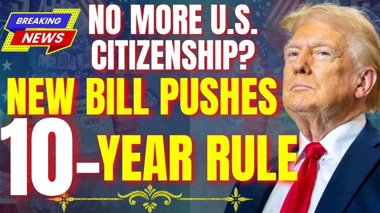 No More U.S. Citizenship? New Bill Pushes ‘10-Year Rule’