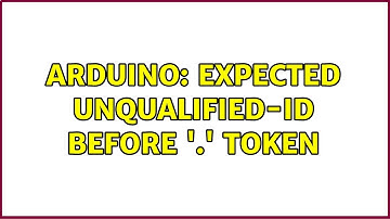 Arduino: expected unqualified-id before 