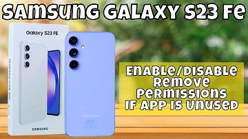 How to Enable/Disable Remove Permissions If App Is Unused On Samsung Galaxy S23 FE