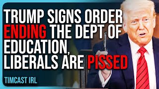 Trump Signs Order Ending The Department Of Education, Liberals Are Pissed