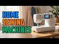 TOP 5 Best Sewing Machines for Home 2026