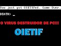 O VIRUS DESTRUIDOR DE PC FISICAMENTE!!! (OIETIFv2)
