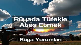 Rüyada Tüfekle Ateş Etmek