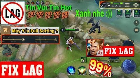 fix lag liên quân mới nhất,fix lag liên quân chiến trường 3.0,hướng dẫn giảm lag liên quân,fix lag