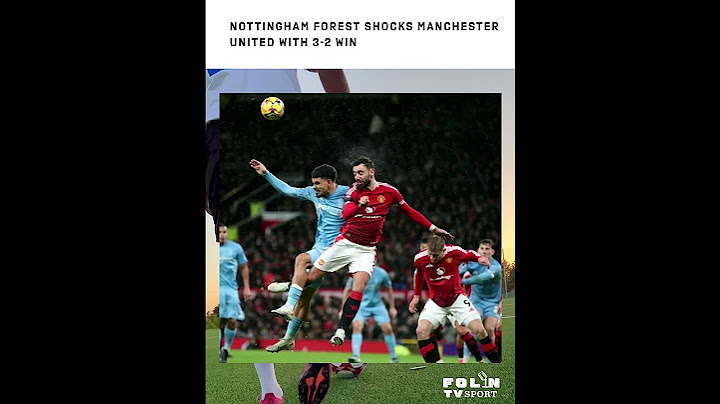 Nottingham Forest Shocks Manchester United with 3-2 Win