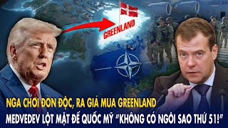 Nga chơi đòn độc, ra giá mua Greenland: Medvedev lột mặt đế quốc Mỹ “không có ngôi sao thứ 51!”