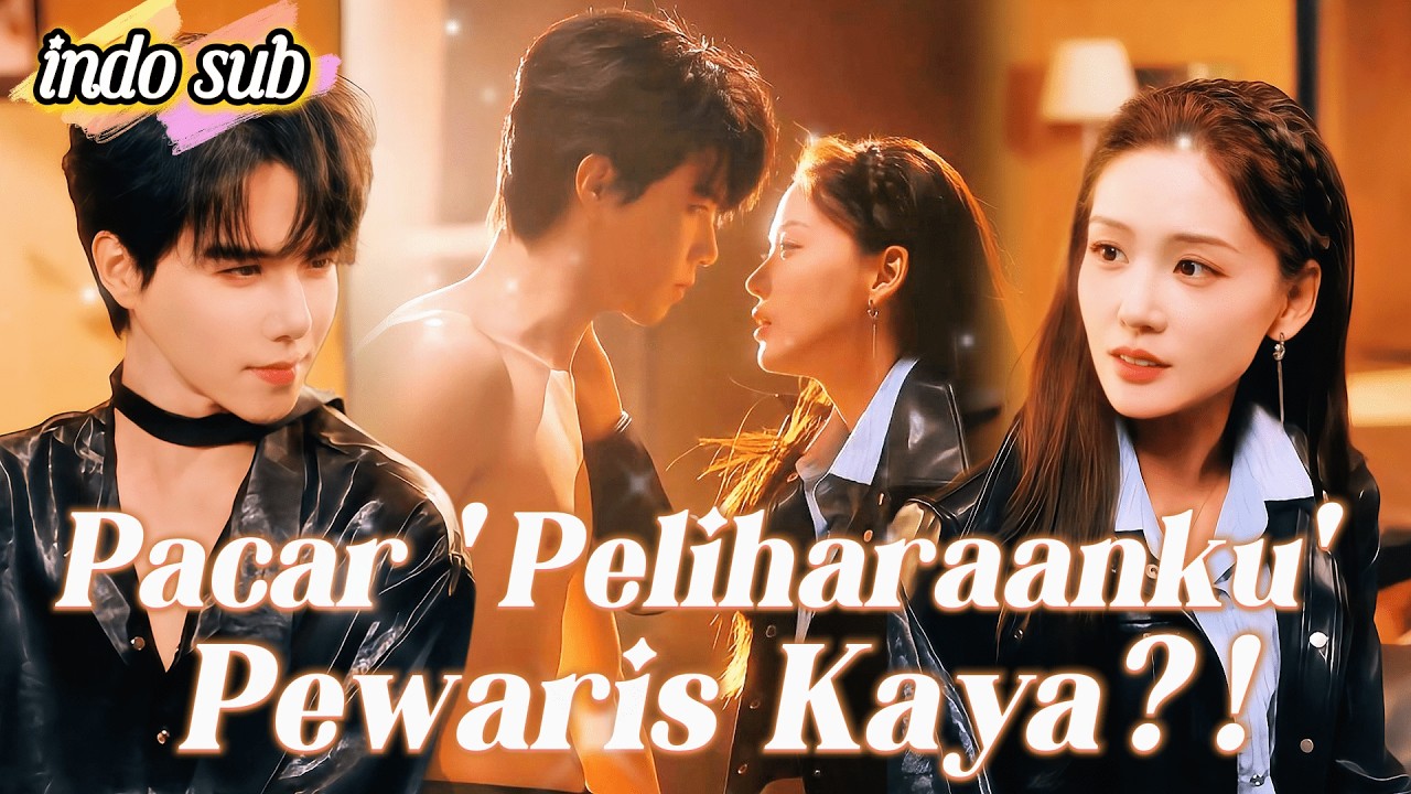 [Indo Sub] Pacar yang Dipeliharanya Ternyata Pewaris Miliarder Demi Mendapatkan Cintanya!❤️‍🔥#drama