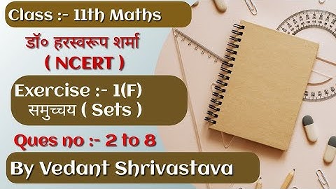 Class 11th Maths Dr Harswaroop Sharma Exercise 1(F) Ques no 2 to 8 By Vedant shrivastava