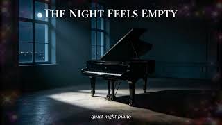 The Night Feels Empty 🌙 Gentle Piano for Loneliness, Overthinking & Sleep