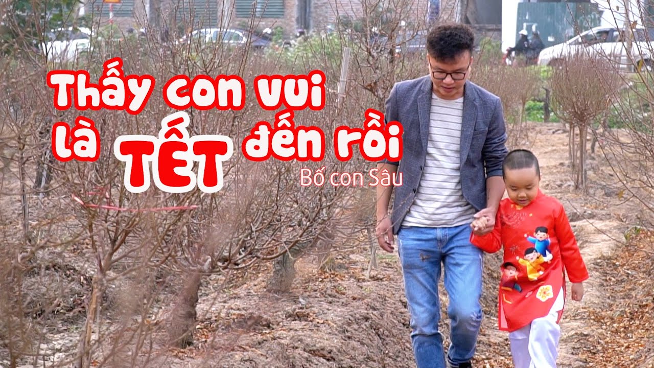 THẤY CON VUI LÀ TẾT ĐẾN RỒI - Bố Con Sâu - youtube