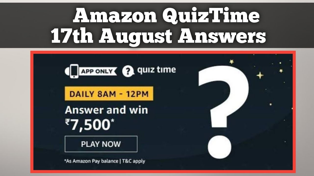 Amazon Daily Quiz Answers Today | 17th August Amazon Quiz Time Answer | Win 7500 amazon balance