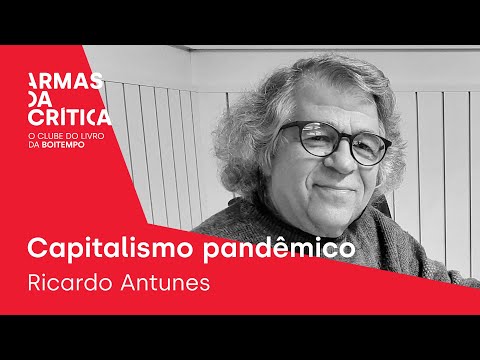 RICARDO ANTUNES apresenta CAPITALISMO PANDÊMICO | #ArmasDaCrítica