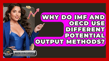 Why Do IMF And OECD Use Different Potential Output Methods? - Macroecon Experts