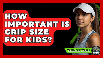 How Important Is Grip Size For Kids? - The Racket Xpert
