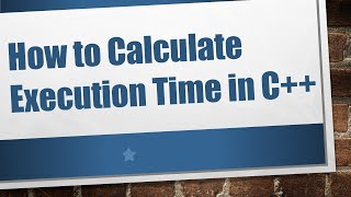 How to Calculate Execution Time in C++