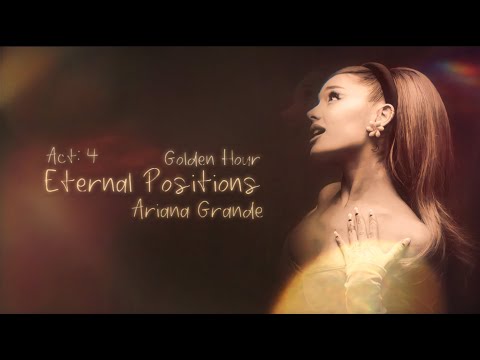 Arianna Grande Eternal Positions ACT 4 Golden Hour Studio Concept