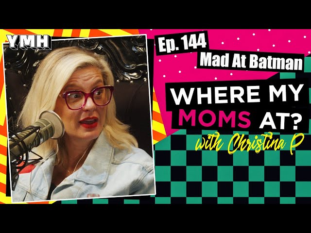 Ep. 144 Mad At Batman | Where My Moms At?