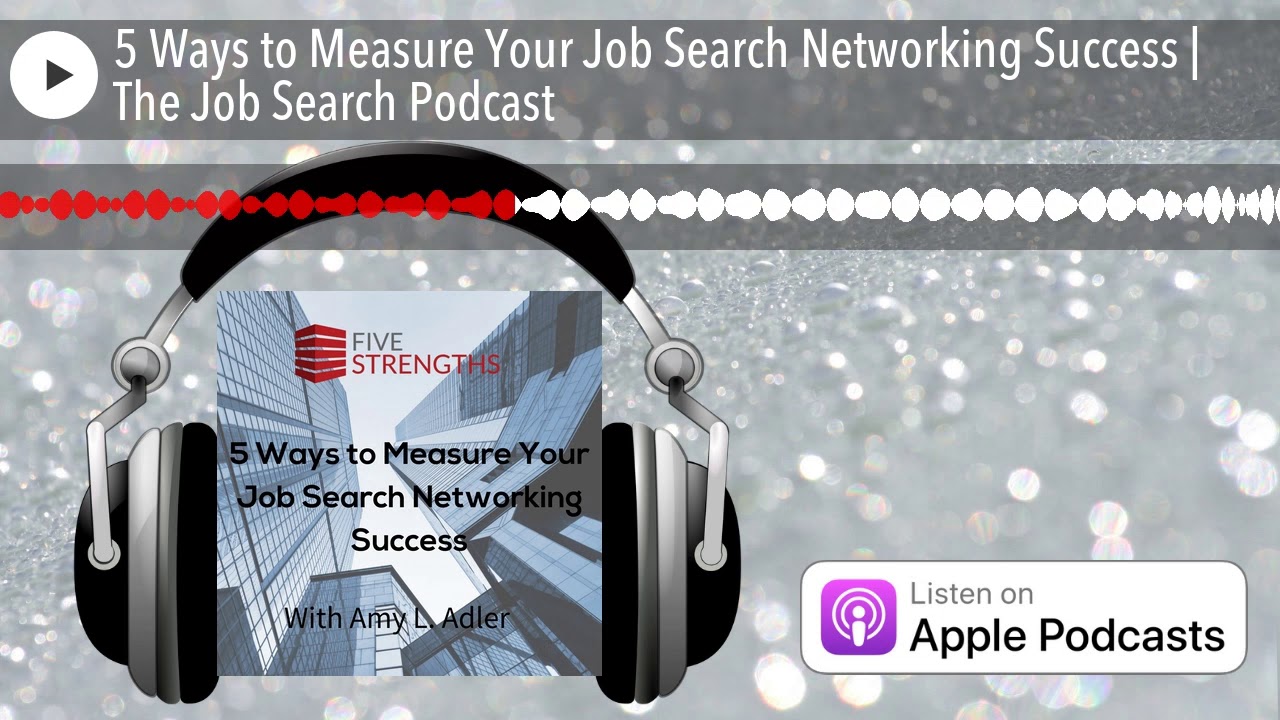 5 Ways to Measure Your Job Search Networking Success | The Job Search Podcast