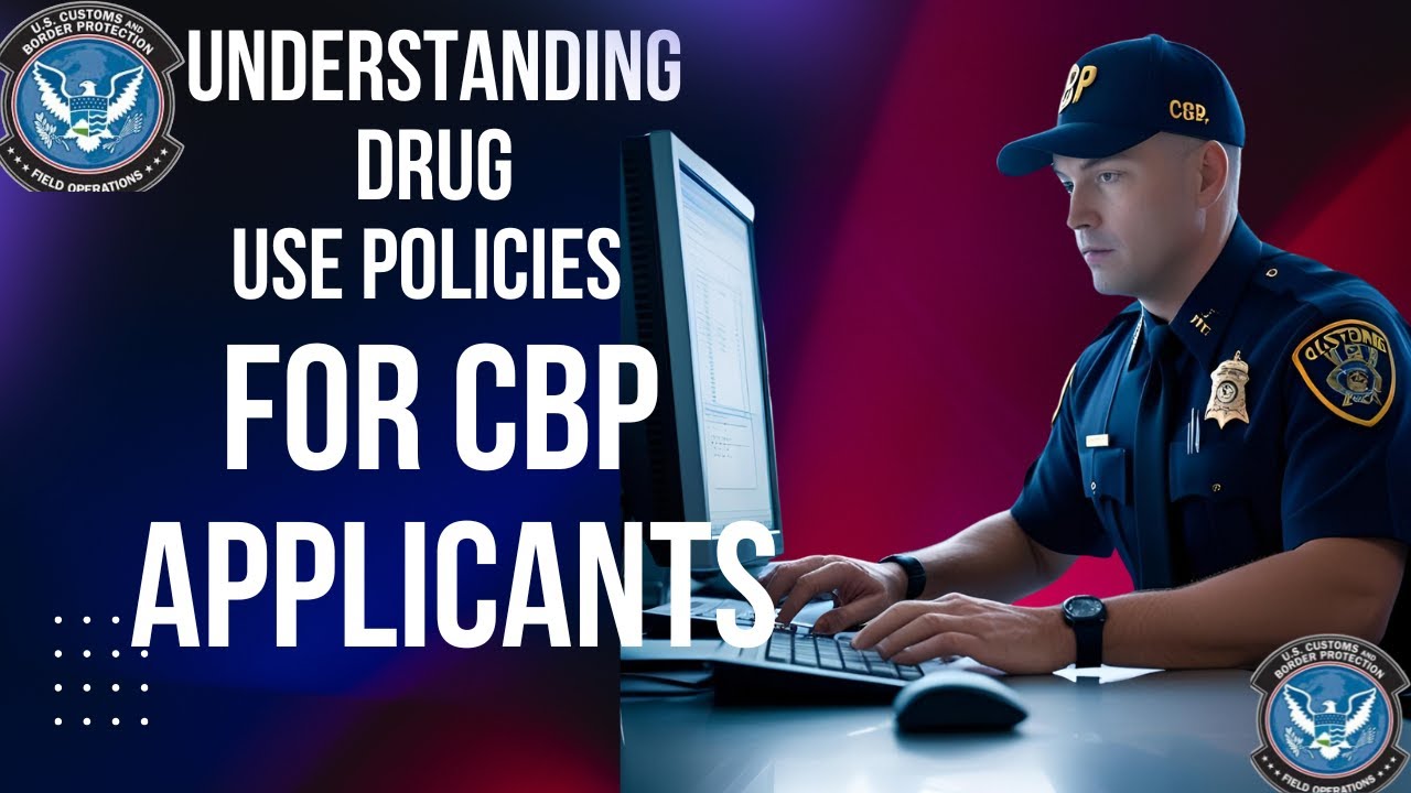 Understanding Drug Use Policies for CBP Applicants 🚔