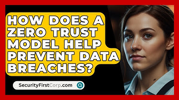 How Does A Zero Trust Model Help Prevent Data Breaches? - SecurityFirstCorp.com