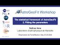 The statistical framework of AstroGeoFit. 2. Fitting the parameters. By Nathan Hara, LAM.