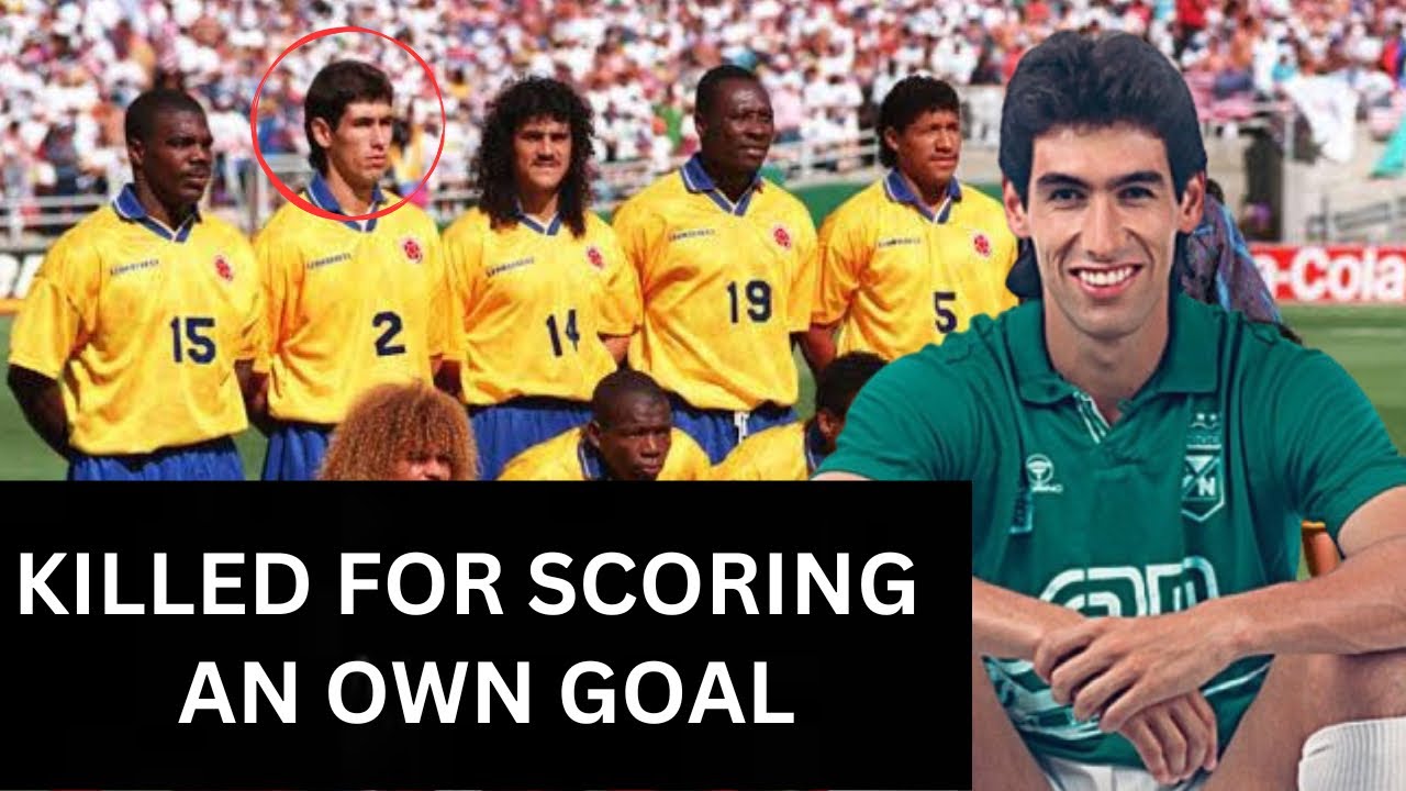KILLED FOR SCORING AN OWN GOAL: THE STORY OF ANDRES ESCOBAR OF COLOMBIA