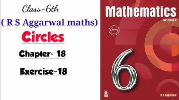 CLASS-6TH / MATHS / CBSE / CHAPTER-18 / CIRCLES / EXERCISE - 18 / R S AGGARWAL MATHS  /