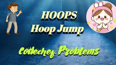 HOOPS | Hoop Jump || Codechef Problems Solving || Solution using Cpp ||