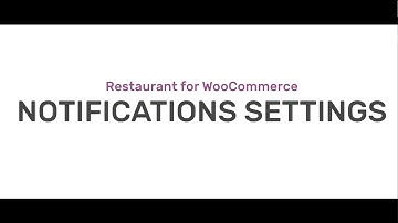 Restaurant for WooCommerce Walkthrough - Notification Settings