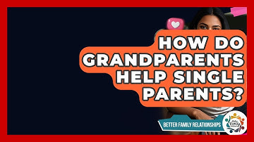 How Do Grandparents Help Single Parents? - Better Family Relationships