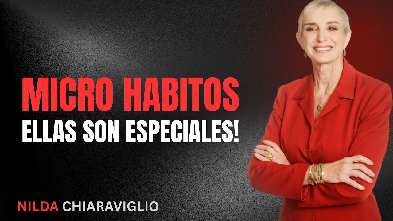 10 MICROHÁBITOS DE LAS MUJERES QUE SIEMPRE CONSIGUEN LO QUE QUIEREN | Nilda Chiaraviglio