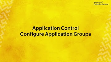 Configuring Application Groups | Application Control Walkthrough | ManageEngine Endpoint Central