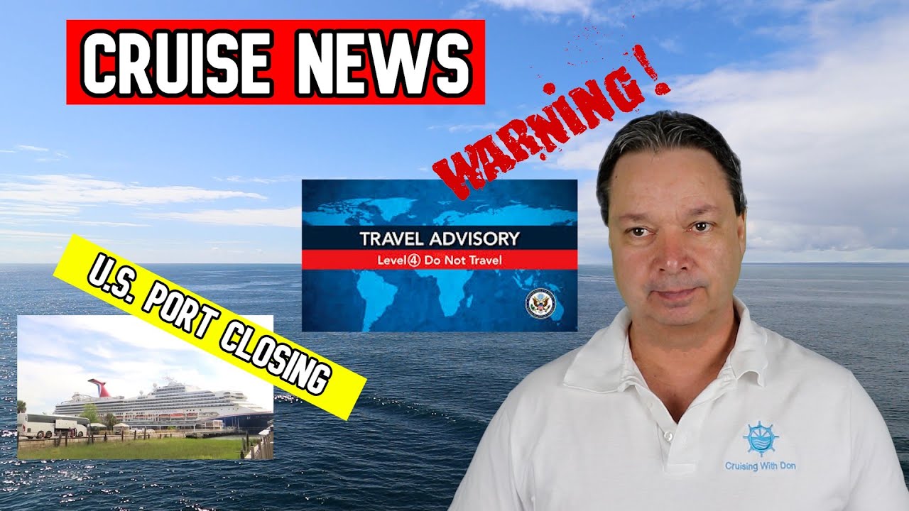TRAVEL WARNINGS, U.S. CRUISE PORT CLOSING FOR GOOD, MORE CRUISE NEWS