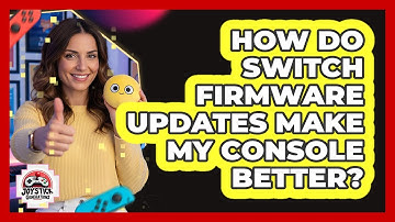 How Do Switch Firmware Updates Make My Console Better?