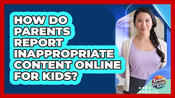 How Do Parents Report Inappropriate Content Online For Kids? - Raising Digital Kids