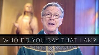 Who Do You Say That I Am? | Homily: Father Philip Dabney