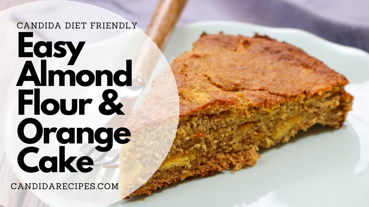 Candida Friendly Recipe Easy & Delicious Almond Flour and Orange Cake