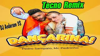 Dançarina (Tecno Remix) Pedro Sampaio e MC Pedrinho e DJ Anderson 3S