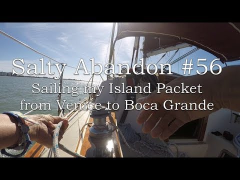 Salty Abandon #56 - Sail from Venice to Boca Grande on my Island Packet Sailboat