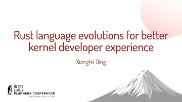Rust language evolutions for better kernel developer experience - Xiangfei Ding
