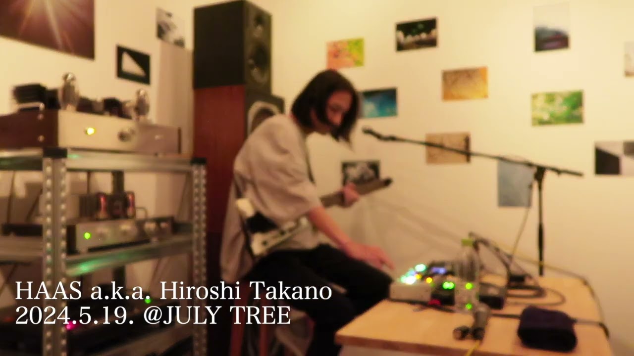 HAAS a.k.a. Hiroshi Takano improvisation / 20240519 JULY TREE