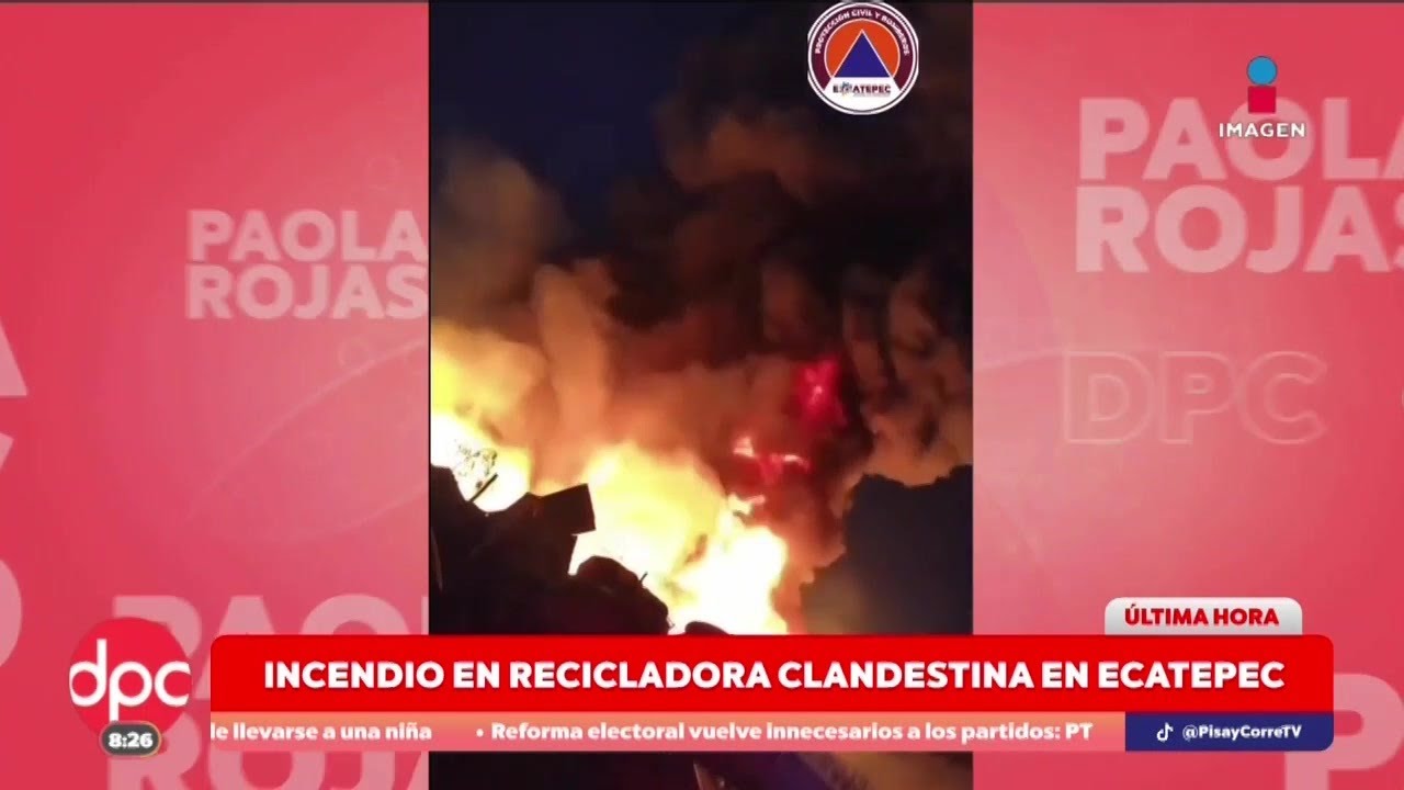 Incendio en recicladora clandestina en Ecatepec  | DPC con Paola Rojas