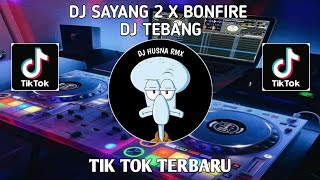 DJ SAYANG 2 X BONFIRE - RINO LAN  WENGI MOTO IKI ANGEL DIAREMAKE DJ TEBANG TIK TOK TERBARU