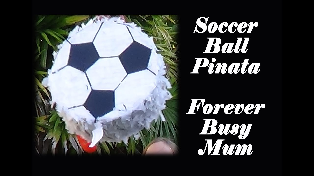 DIY Soccer Ball Piñata Forever Busy Mum YouTube