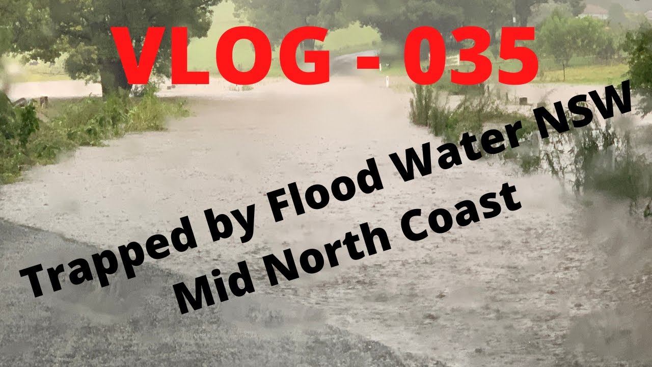 VLOG 035 - Trapped by Flood Water - Mid North Coast Floods