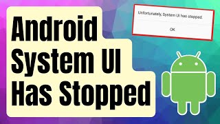 SOLVED: Android System UI Has Stopped Error [Updated 2024] screenshot 5